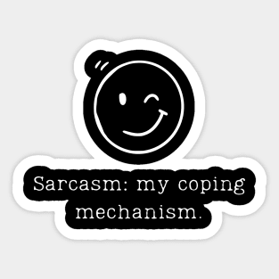 Sarcasm: my coping mechanism. Sarcasm Design for Sarcastic People Sticker